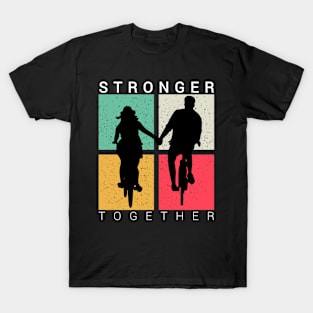 Stronger together, cycling lovers, cyclist bicycle gifts T-Shirt